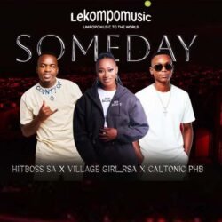 Some day - Hitboss SA & Villagegirl Rsa Ft Caltonic PHB@lekompomusic.com