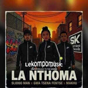 La Nthoma - Slidoo Man,Gwa Tsena Fentse & Makhu@lekompomusic.com
