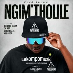 Ngim'tholile - King Salah feat Bohlale Desta,ZM RSA,Morosto & Minerbeats@lekompomusic.com