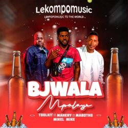 Bjalwa Mpolaye - Mabotho s, Toolkit,Mahery & Mikelmike@lekompomusic.com