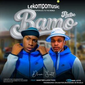 Bamo thotse - Dhem scott feat Master Lucktion@lekompomusic.com