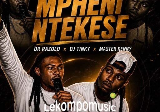 Mpheni Ntekese - Dr Razolo & Dj Tinky Ft Master Kenny@lekompomusic.com