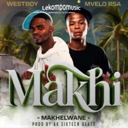 Makhi (Makhelwane) - Westboy & Mvelo Rsa Ft Ak Sixteen Beats