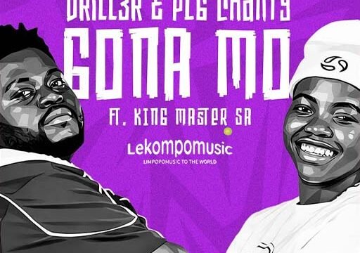 Gona Mo - Drill3r & PLG Chanty ft King Master SA@lekompomusic.com