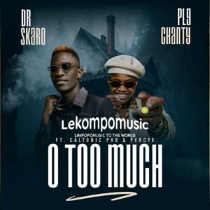 O Too Much - Dr skaro & PLG Chanty Feat Caltonic PHB & Percy 5@lekompomusic.com