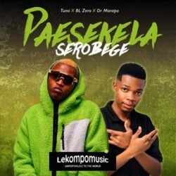 Paesekela Serobege - Tumi Ft BL Zero & Dr Marapo