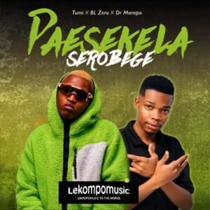 Paesekela Serobege - Tumi Ft BL Zero & Dr Marapo