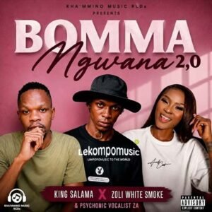 Bomma Ngwana - King Salama Ft Zoli White Smoke & Psychonic Vocalist@lekompomusic.com
