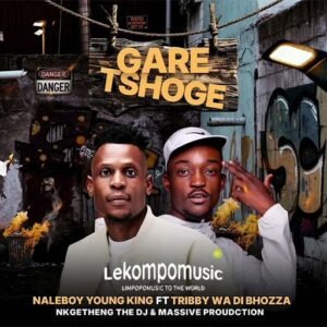Gare Tshoge - Naleboy Young King,Tribby Wadi Bhozza,Nkgetheng The Dj,Massive Productions