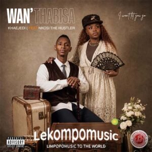 Wanthabisa - Khaejedi Ya Balozwi feat Nkosi The Hustler