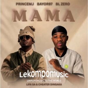mama - Prince mj & Bayor97 & BL Zero Ft Life SA & Cheater Dingaka